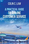 A Practical Guide to Airline Customer Service - Colin C Law - 9781627346931
