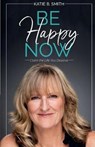 Be Happy Now - SMITH,  Katie B. - 9781627471213