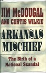 Arkansas Mischief - Jim McDougal ; Curtis Wilkie - 9781627797542