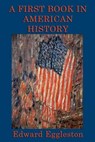 A First Book of American History - Edward Eggleston - 9781627931533
