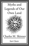 Myths and Legends of Our Own Land - Charles M. Skinner - 9781627939430