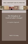 The Kingdom of God in Luke's Gospel - Karl C. H. Leung - 9781628377958