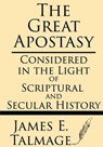 The Great Apostasy: Considered in the Light of Scriptural and Secular History - James E. Talmage - 9781628451184