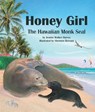 Honey Girl: The Hawaiian Monk Seal - Jeanne Walker Harvey - 9781628559224
