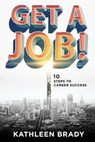 Get a Job! 10 Steps to Career Success - BRADY,  Kathleen - 9781628651577