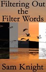Filtering Out the Filter Words - Sam Knight - 9781628690743