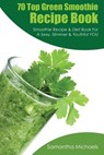 70 Top Green Smoothie Recipe Book - Samantha Michaels ; Michaels Samantha - 9781628841190