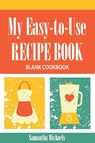 My Easy-To-Use Recipe Book - Samantha Michaels - 9781628846898