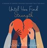 Until You Find Strength: A Message of Comfort for When Your Grief Feels Too Heavy - Jason F. Wright - 9781629729954