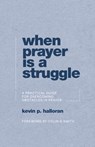 When Prayer Is a Struggle: A Practical Guide for Overcoming Obstacles in Prayer - Kevin P. Halloran - 9781629958750