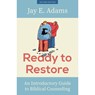 Ready to Restore: An Introductory Guide to Biblical Counseling - Jay E. Adams - 9781629959368