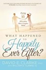 What Happened to Happily Ever After? - CLARKE,  David E., Ph.D. - 9781629986937