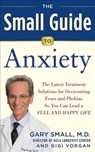 The Small Guide to Anxiety - Gary Small ; Gigi Vorgan - 9781630060893