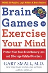 Brain Games to Exercise Your Mind Protect Your Brain from Memory Loss and Other Age-Related Disorders - Gary Small ; Gigi Vorgan - 9781630061890