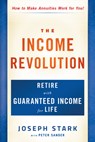 The Income Revolution: Retire with Guaranteed Income for Life - Joseph Stark - 9781630063580
