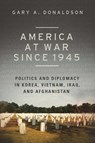 America at War since 1945 - Gary A. Donaldson - 9781631440649