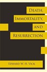 Death, Immortality, and Resurrection - VICK,  Edward W H - 9781631992674