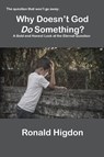 Why Doesn't God Do Something? - Ronald Higdon - 9781631994791