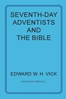 Seventh-Day Adventists and the Bible - Edward W H Vick - 9781631995477