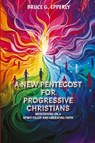 A New Pentecost for Progressive Christians - Bruce G Epperly - 9781631999413