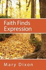 Faith Finds Expression - DIXON,  Mary - 9781632322234