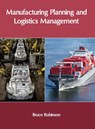 Manufacturing Planning and Logistics Management - Bruce Robinson - 9781632405944