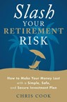 Slash Your Retirement Risk - Chris (Chris Cook) Cook - 9781632650887