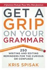 Get a Grip on Your Grammar - Kris (Kris Spisak) Spisak - 9781632650917