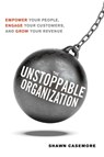 The Unstoppable Organization - Shawn (Shawn Casemore) Casemore - 9781632651242