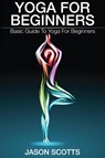 Yoga for Beginners - Jason Scotts - 9781632872609