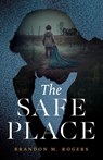 The Safe Place - Brandon M. Rogers - 9781632968784