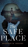 The Safe Place - Brandon M. Rogers - 9781632968791