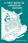 A First Book in American History (Yesterday's Classics) - Edward Eggleston - 9781633341562