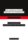 The Apostle Peter's Theology on Conversion & Condemnation - Curtis Braun - 9781633572973