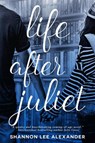 Life After Juliet - ALEXANDER,  Shannon Lee - 9781633753235