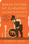 Naked Statues, Fat Gladiators, and War Elephants - Garrett Ryan - 9781633887022