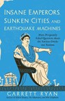 Insane Emperors, Sunken Cities, and Earthquake Machines - Garrett Ryan - 9781633888937