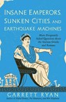 Insane Emperors, Sunken Cities, and Earthquake Machines - Garrett Ryan - 9781633888944