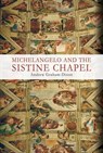 Michelangelo and the Sistine Chapel - Andrew Graham-Dixon - 9781634502511