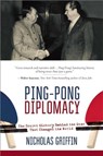 Ping-Pong Diplomacy: The Secret History Behind the Game That Changed the World - Nicholas Griffin - 9781634505567
