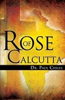 Rose of Calcutta - Dr Paul A Chiles - 9781634914529