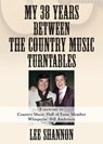 My 38 Years Between the Country Music Turntables - Lee Shannon - 9781634926270