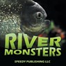 River Monsters - Speedy Publishing LLC - 9781635013320