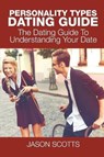 Personality Types Dating Guide - SCOTTS,  Jason - 9781635016109