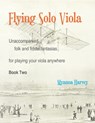 Flying Solo Viola, Unaccompanied Folk and Fiddle Fantasias for Playing Your Viola Anywhere, Book Two - Myanna Harvey - 9781635232639