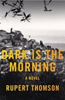Dark Is the Morning - Rupert Thomson - 9781635422283