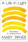 A Life in Light - Mary Pipher - 9781635577594