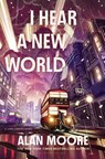 Moore, A: I Hear a New World - Alan Moore - 9781635578881