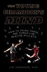 The Young Champion's Mind - Jim Afremow - 9781635650563