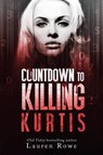 Countdown to Killing Kurtis - ROWE,  Lauren - 9781635760668